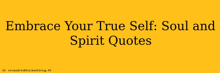 Embrace Your True Self: Soul and Spirit Quotes