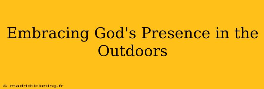 Embracing God's Presence in the Outdoors