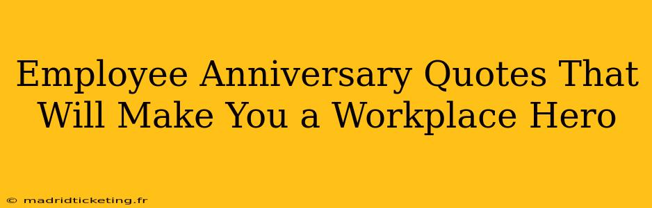 Employee Anniversary Quotes That Will Make You a Workplace Hero