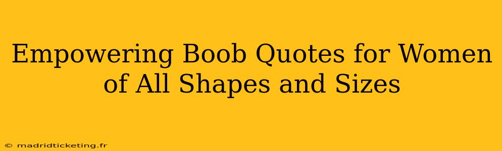 Empowering Boob Quotes for Women of All Shapes and Sizes