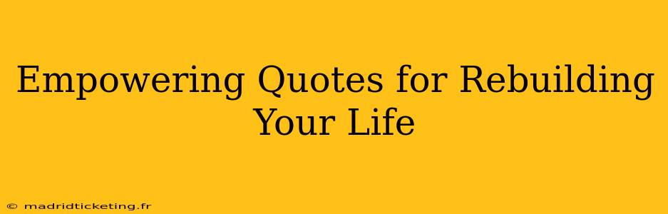 Empowering Quotes for Rebuilding Your Life