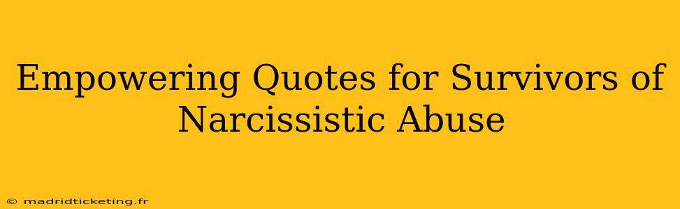 Empowering Quotes for Survivors of Narcissistic Abuse