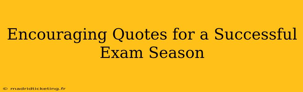 Encouraging Quotes for a Successful Exam Season