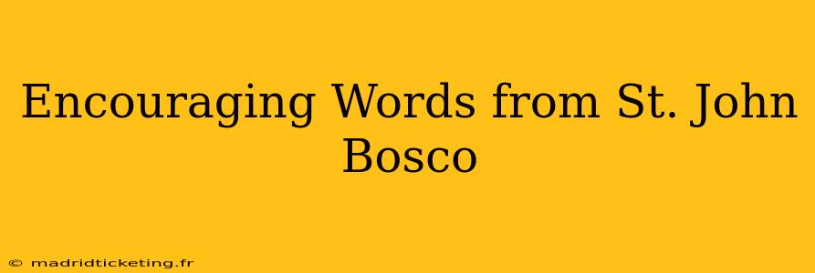 Encouraging Words from St. John Bosco