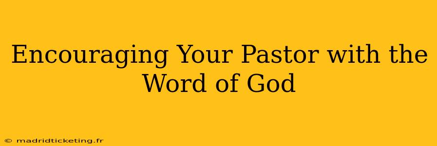 Encouraging Your Pastor with the Word of God