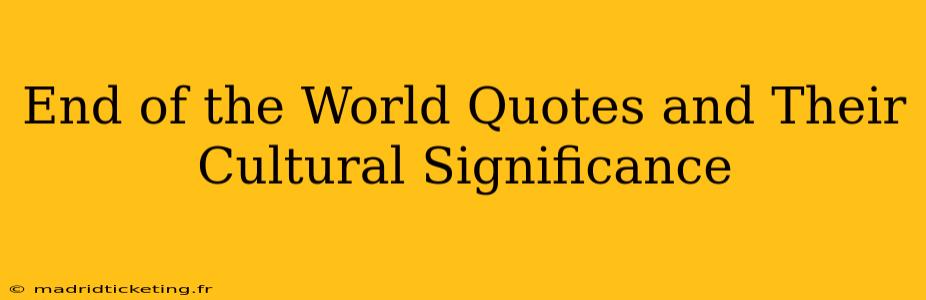 End of the World Quotes and Their Cultural Significance