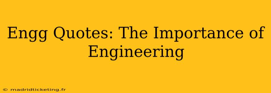 Engg Quotes: The Importance of Engineering