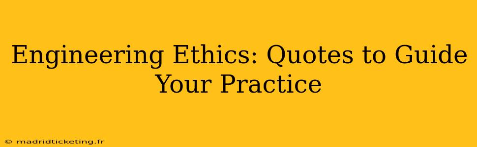 Engineering Ethics: Quotes to Guide Your Practice