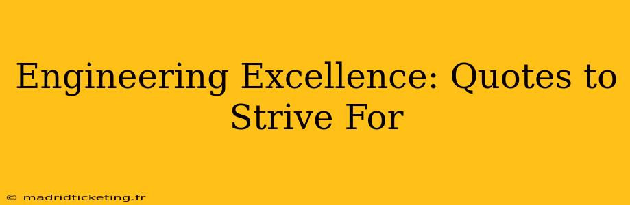 Engineering Excellence: Quotes to Strive For