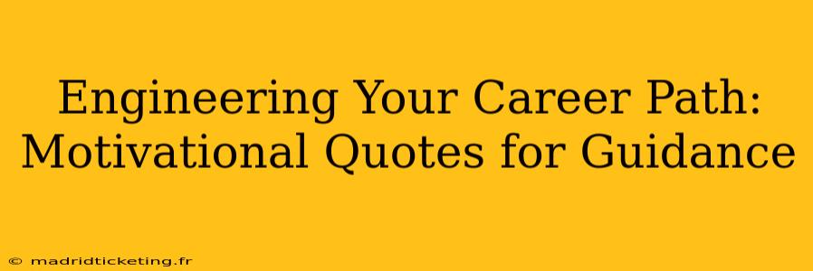 Engineering Your Career Path: Motivational Quotes for Guidance