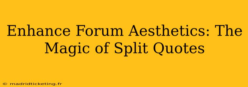 Enhance Forum Aesthetics: The Magic of Split Quotes