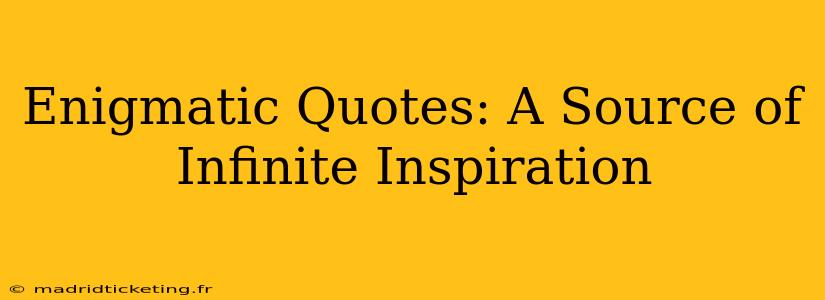 Enigmatic Quotes: A Source of Infinite Inspiration