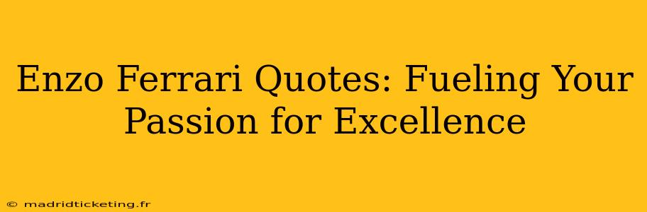 Enzo Ferrari Quotes: Fueling Your Passion for Excellence