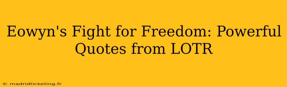 Eowyn's Fight for Freedom: Powerful Quotes from LOTR