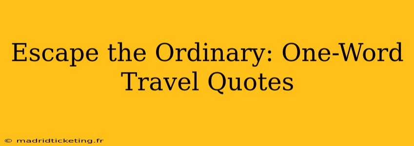 Escape the Ordinary: One-Word Travel Quotes