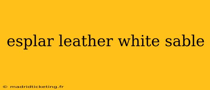 esplar leather white sable