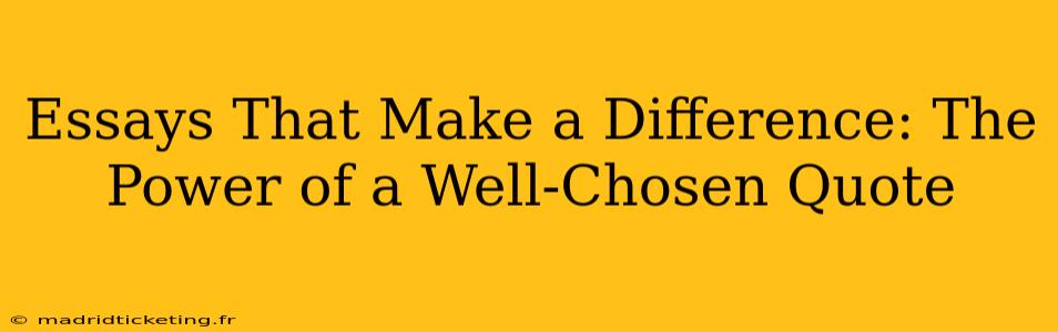 Essays That Make a Difference: The Power of a Well-Chosen Quote