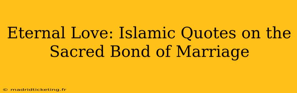 Eternal Love: Islamic Quotes on the Sacred Bond of Marriage