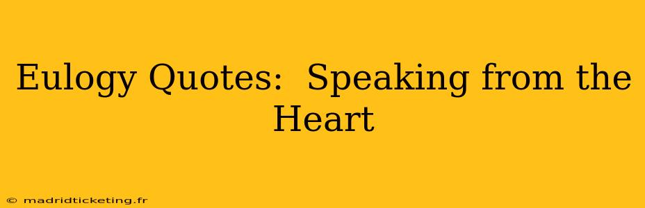 Eulogy Quotes:  Speaking from the Heart