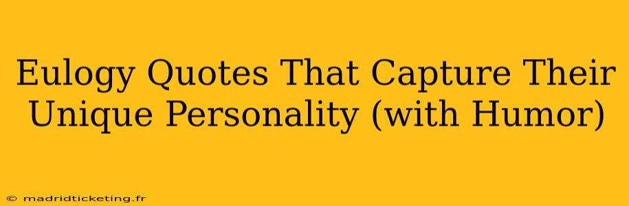 Eulogy Quotes That Capture Their Unique Personality (with Humor)