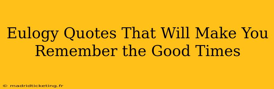 Eulogy Quotes That Will Make You Remember the Good Times