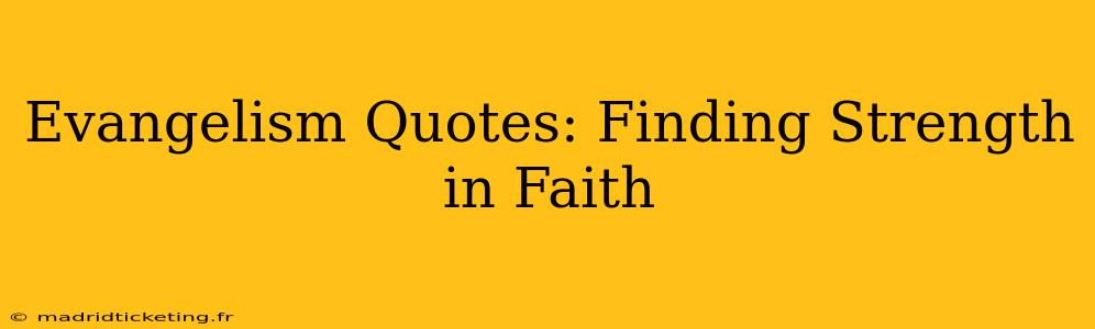 Evangelism Quotes: Finding Strength in Faith