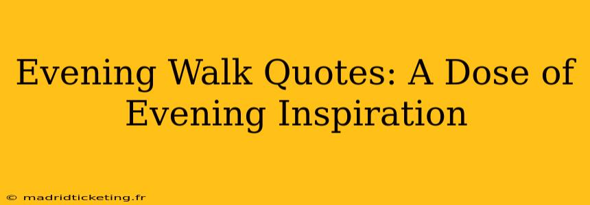 Evening Walk Quotes: A Dose of Evening Inspiration
