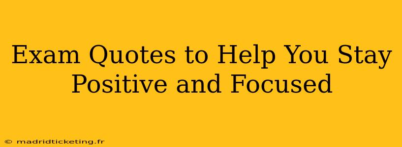 Exam Quotes to Help You Stay Positive and Focused