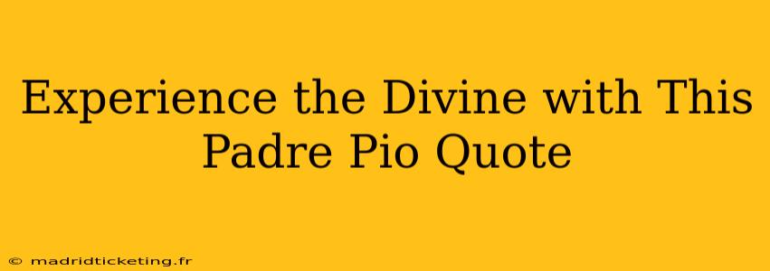 Experience the Divine with This Padre Pio Quote