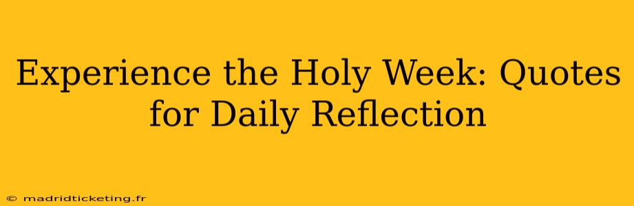 Experience the Holy Week: Quotes for Daily Reflection