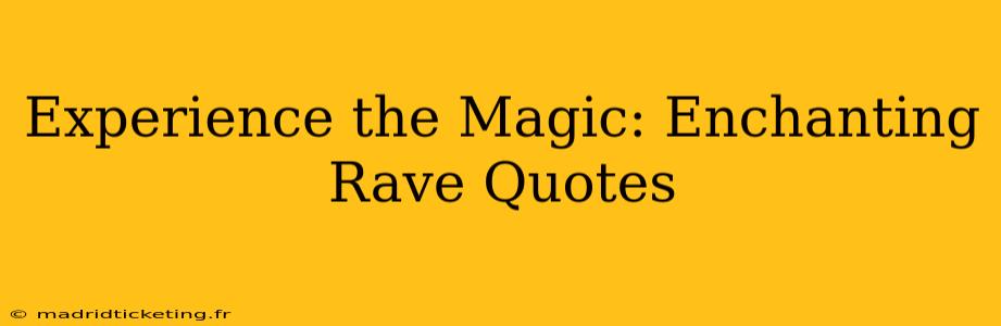 Experience the Magic: Enchanting Rave Quotes