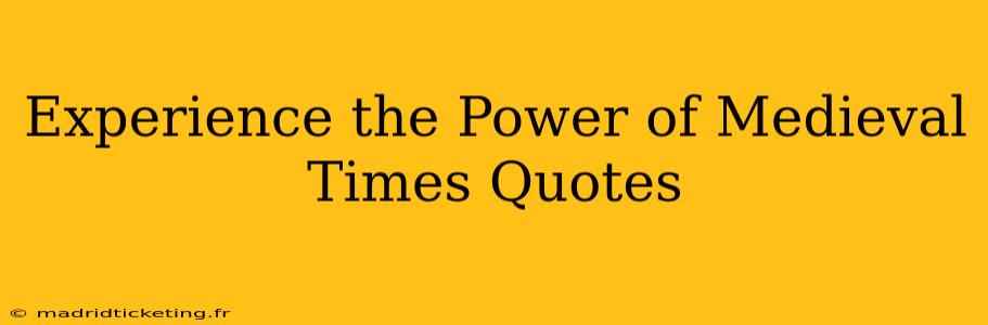 Experience the Power of Medieval Times Quotes