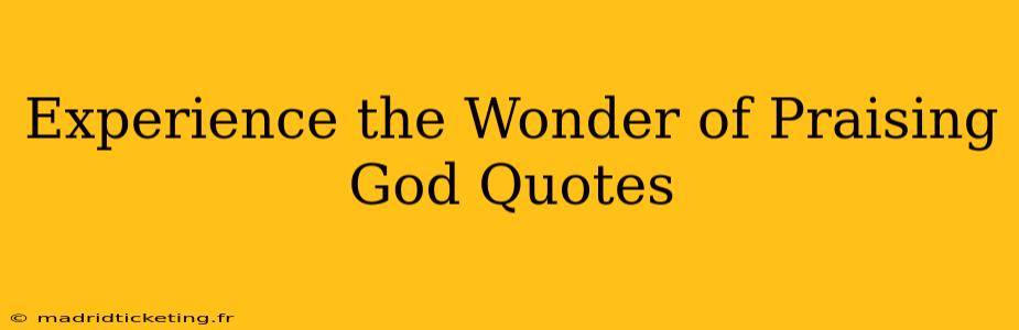 Experience the Wonder of Praising God Quotes