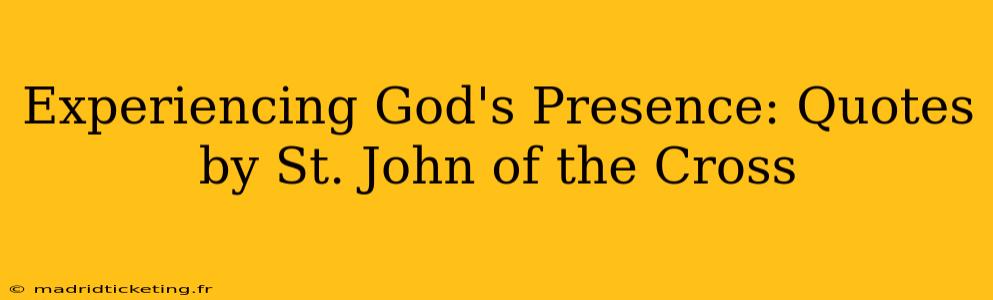 Experiencing God's Presence: Quotes by St. John of the Cross
