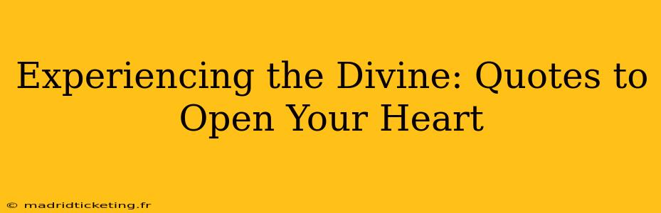 Experiencing the Divine: Quotes to Open Your Heart