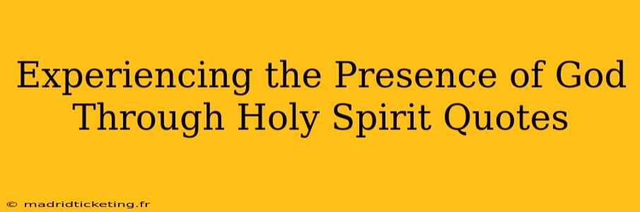 Experiencing the Presence of God Through Holy Spirit Quotes