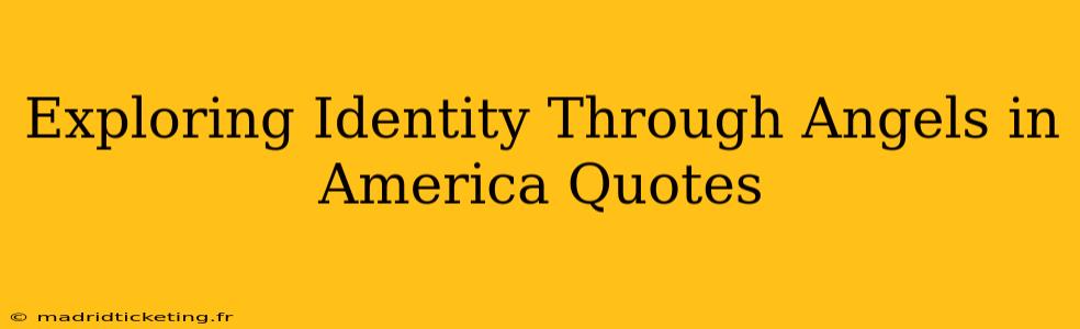 Exploring Identity Through Angels in America Quotes