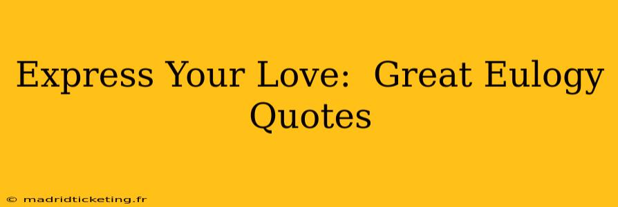 Express Your Love:  Great Eulogy Quotes