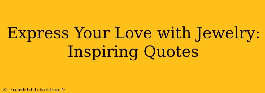 Express Your Love with Jewelry: Inspiring Quotes