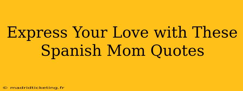 Express Your Love with These Spanish Mom Quotes