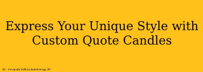 Express Your Unique Style with Custom Quote Candles