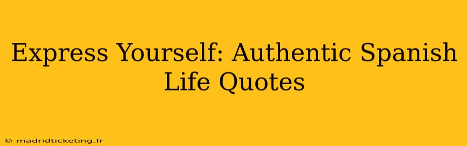 Express Yourself: Authentic Spanish Life Quotes