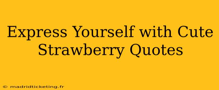 Express Yourself with Cute Strawberry Quotes