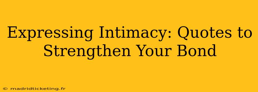 Expressing Intimacy: Quotes to Strengthen Your Bond