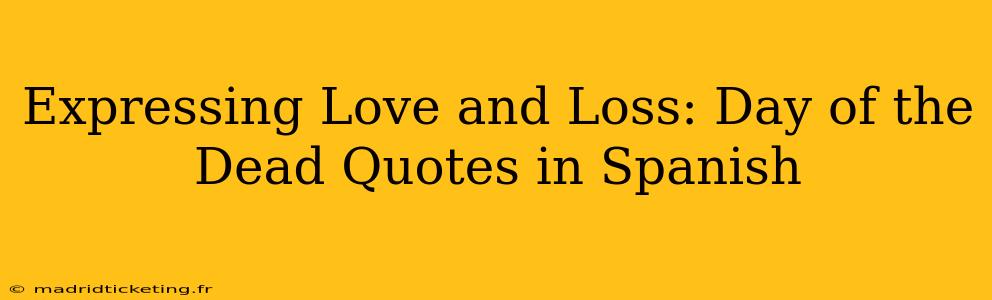 Expressing Love and Loss: Day of the Dead Quotes in Spanish