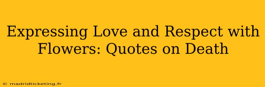 Expressing Love and Respect with Flowers: Quotes on Death