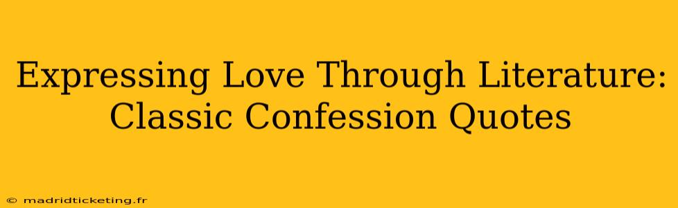 Expressing Love Through Literature: Classic Confession Quotes