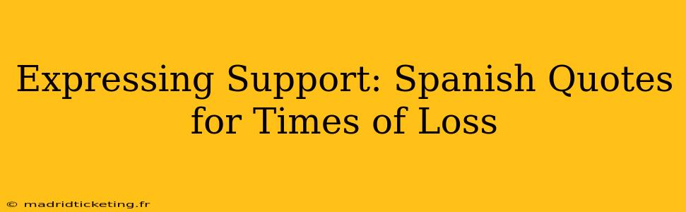 Expressing Support: Spanish Quotes for Times of Loss