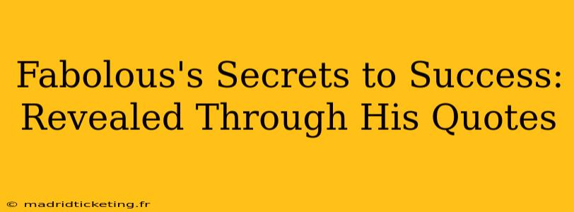 Fabolous's Secrets to Success: Revealed Through His Quotes