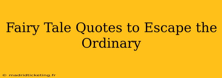 Fairy Tale Quotes to Escape the Ordinary